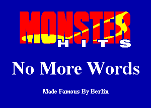 ,xgg
,4

w,
mIJCD'Elu n 11' s

N 0 More Words

Made Famous By Berlin