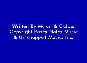 Written By Mclon 8c Golde.

Copyright Rosey Noies Music
8c Unichoppell Music, Inc-