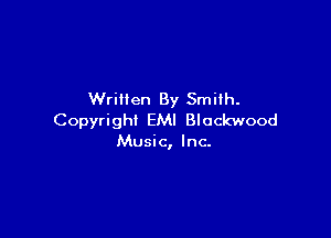 Written By Smilh.

Copyright EMI Blockwood
Music, Inc.