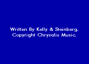 Written By Kelly 8g Steinberg.

Copyright Chrysalis Music.