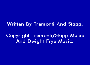 Written By Tremonii And Siapp.

Copyright TremonIUSIapp Music
And Dwight Frye Music.