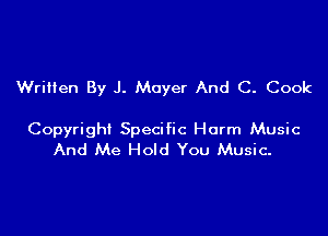 Written By J. Meyer And C. Cook

Copyright Specific Harm Music
And Me Hold You Music-