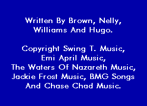 Written By Brown, Nelly,
Williams And Hugo.

Copyright Swing T. Music,
Emi April Music,
The Waters Of Nazareth Music,
Jackie Frost Music, BMG Songs
And Chase Chad Music.