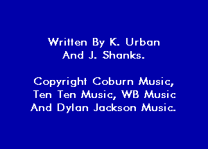 Written By K. Urban
And J. Shanks.

Copyright Coburn Music,
Ten Ten Music, WB Music
And Dylan Jackson Music.

g