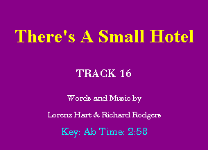 There's A Small Hotel

TRACK 16

WordsandMusicby
LomHmecRichdeodgm
KEYS Ab Time 258