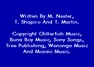 Written By M. Nesier,
T. Shapiro And T. Martin.

Copyright GIiIIerfish Music,
Buna Boy Music, Sony Songs,

Tree Publishing, Wenonga Music
And Mosaic Music.