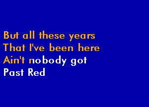 But all these years
That I've been here

Ain't nobody 901
Past Red