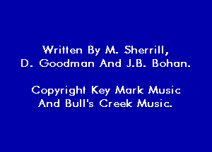 Wriilen By M. Sherrill,
D. Goodman And J.B. Bohon.

Copyright Key Mark Music
And Bull's Creek Music.