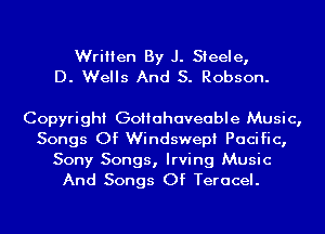 Written By J. Steele,
D. Wells And S. Robson.

Copyright Goiiahaveable Music,
Songs Of Windswepi Pacific,
Sony Songs, Irving Music
And Songs Of Teracel.