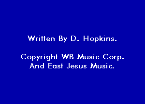 Written By D. Hopkins.

Copyright WB Music Corp.
And East Jesus Music-