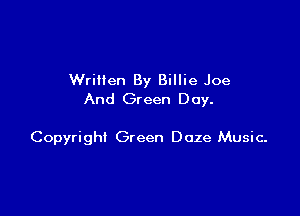 Wrillen By Billie Joe
And Green Day.

Copyright Green Doze Music-