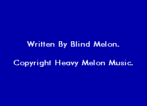 Written By Blind Melon.

Copyright Heavy Melon Music-