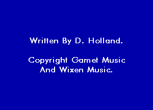 Written By D. Holland.

Copyright Game! Music
And Wixen Music-