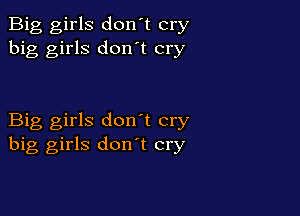 Big girls don't cry
big girls don't cry

Big girls don't cry
big girls don t cry