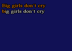 Big girls don't cry
big girls don't cry