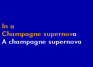 Ina

Champagne supernova
A champagne supernova