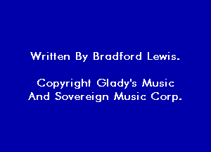 Written By Bradford Lewis.

Copyright Glody's Music
And Sovereign Music Corp.