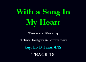 XVith a Song In
My Heart

WordsandMuuc by
mmmdsmcx LomHnrt
Keyz Bb-D Tm 412
TRACK 18