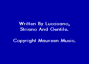 Written By Luccisano,
Siriono And Gentile.

Copyright Maureen Music.