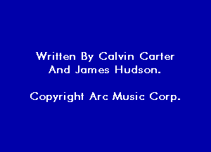 Written By Calvin Curler
And James Hudson.

Copyright Arc Music Corp.