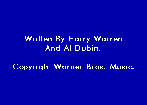 Written By Harry Warren
And Al Dubin.

Copyright Warner Bros. Music-