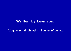 Written By Levinson.

Copyright Bright Tune Music-