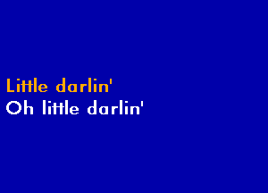 Liiile darlin'

Oh lime darlin'