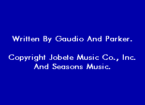 Written By Goudio And Parker.

Copyright Jobete Music Co., Inc.
And Seasons Music-