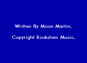 Written By Moon Marlin.

Copyright Rockslom Music-