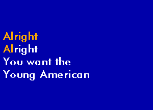 AI rig hf
AI rig hi

You want the
Young American