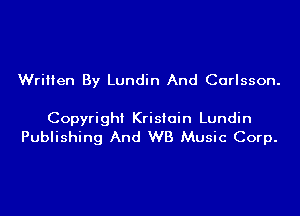 Written By Lundin And Carlsson.

Copyright Krisiain Lundin
Publishing And WB Music Corp.
