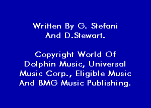 Written By G. Stefani
And D.Sieworl.

Copyright World Of
Dolphin Music, Universal

Music Corp., Eligible Music
And BMG Music Publishing.

g