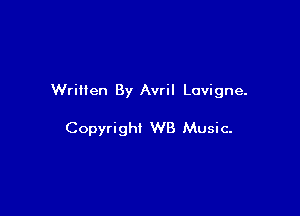 Written By Avril Lavigne.

Copyright WB Music-