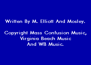 Written By M. EIIioH And Mosley.

Copyright Mass Confusion Music,

Wrginia Beach Music
And WB Music.