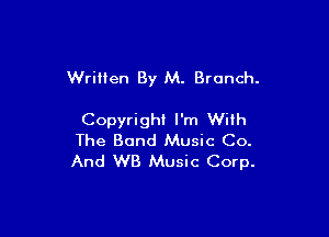 Written By M. Branch.

Copyright I'm With
The Band Music Co.
And WB Music Corp.