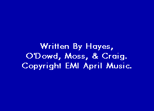 Written By Hayes,

O'Dowd, Moss, 8g Craig.
Copyright EMI April Music-
