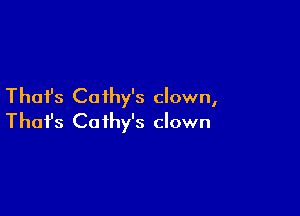 Thai's Cathy's clown,

Thofs Ca ihy's clown