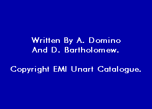 WriHen By A. Domino
And D. Bartholomew.

Copyright EM! Unort Catalogue.