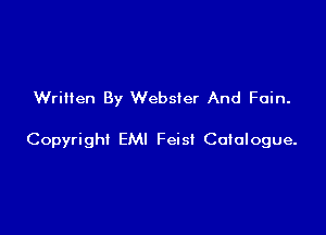 Written By Webster And Fain.

Copyright EMI Feisi Coiologue.