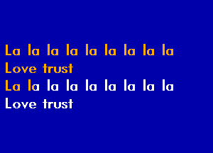 La la la la la la la la In
Love trust

La la la la la la la la In
Love trust