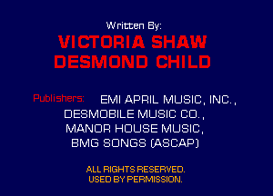Written Byt

EMI APRIL MUSIC. INC.
DESMDBILE MUSIC 00.,
MANOR HOUSE MUSIC,

BMG SONGS (ASCAPJ

ALL RIGHTS RESERVED
USED BY PERMISSION