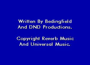 Written By Bedingfield
And DND Productions.

Copyright Reverb Music
And Universal Music.