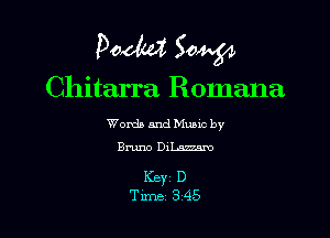 podld Sow

Chitarra Romana

Words and Mums by
Bruno DiLamm

KEY D
Tune 345