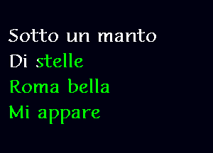 Sotto un manto
Di stelle

Roma bella
Mi appare