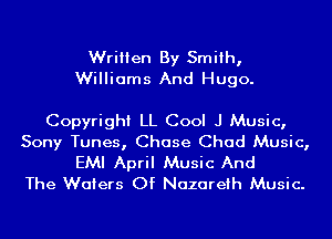 Written By Smith,
Williams And Hugo.

Copyright LL Cool J Music,
Sony Tunes, Chase Chad Music,
EMI April Music And
The Waters Of Nazareth Music.