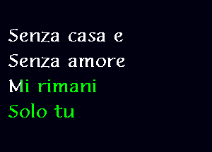 Senza casa 8
Serum amore

Mi rimani
Solo tu