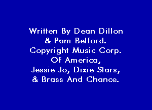 Written By Deon Dillon
8c Pom Belford.
Copyright Music Corp.

Of America,
Jessie Jo, Dixie Stars,
8e Brass And Chance.