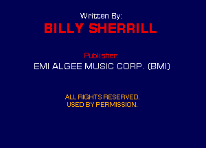 W ritcen By

EMI ALGEE MUSIC CORP (BM!)

ALL RIGHTS RESERVED
USED BY PERMISSION