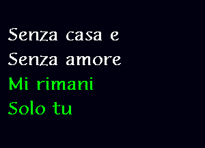 Senza casa 8
Serum amore

Mi rimani
Solo tu