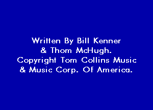 Written By Bill Kenner
8g Thom McHugh.

Copyright Tom Collins Music
8g Music Corp. Of America.